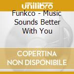 Funkco - Music Sounds Better With You cd musicale