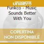 Funkco - Music Sounds Better With You cd