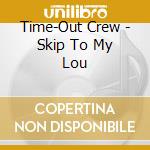 Time-Out Crew - Skip To My Lou cd