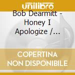 Bob Dearmitt - Honey I Apologize / Nailin' Smoke Rings On cd