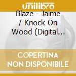 Blaze - Jaime / Knock On Wood (Digital 45) cd