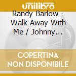 Randy Barlow - Walk Away With Me / Johnny Orphan (Digital 45) cd