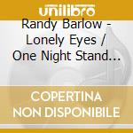 Randy Barlow - Lonely Eyes / One Night Stand (Digital 45) cd