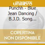 Punchh - Blue Jean Dancing / B.J.D. Song (Digital 45) cd