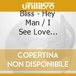 Bliss - Hey Man / I See Love (Digital 45) cd