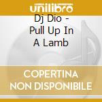 Dj Dio - Pull Up In A Lamb cd