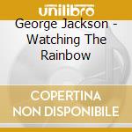 George Jackson - Watching The Rainbow cd