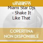 Miami Star Djs - Shake It Like That cd