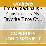 Emma Stackhaus - Christmas Is My Favorite Time Of The Year cd