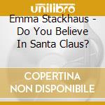 Emma Stackhaus - Do You Believe In Santa Claus? cd