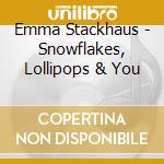 Emma Stackhaus - Snowflakes, Lollipops & You cd