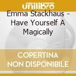 Emma Stackhaus - Have Yourself A Magically cd