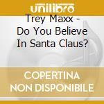 Trey Maxx - Do You Believe In Santa Claus? cd
