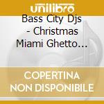 Bass City Djs - Christmas Miami Ghetto Style cd