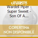 Wardell Piper - Super Sweet - Son Of A Butch Mix cd