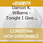 Damon K. Williams - Tonight I Give In cd