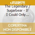 The Legendary / Sugarbear - If I Could Only Talk To Daddy cd