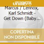 Marcus / Lennox, Karl Schmidt - Get Down (Baby Let Me See You Get) cd