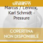 Marcus / Lennox, Karl Schmidt - Pressure cd