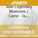 Jean Legendary Bluenotes / Carne - Is It Still Good To Ya cd