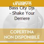 Bass City Djs - Shake Your Derriere cd