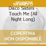 Disco Sisters - Touch Me (All Night Long) cd