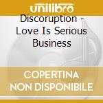 Discoruption - Love Is Serious Business cd