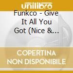 Funkco - Give It All You Got (Nice & Slow) cd