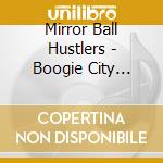 Mirror Ball Hustlers - Boogie City (Rock And Boogie Down) cd