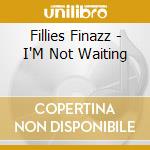 Fillies Finazz - I'M Not Waiting cd