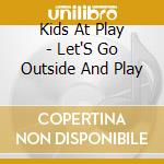 Kids At Play - Let'S Go Outside And Play cd