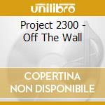 Project 2300 - Off The Wall cd