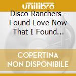 Disco Ranchers - Found Love Now That I Found You cd
