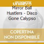 Mirror Ball Hustlers - Disco Gone Calypso cd