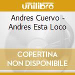 Andres Cuervo - Andres Esta Loco cd