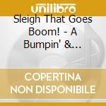 Sleigh That Goes Boom! - A Bumpin' & Thumpin' Chri / Various cd