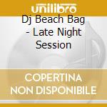 Dj Beach Bag - Late Night Session cd