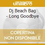 Dj Beach Bag - Long Goodbye cd