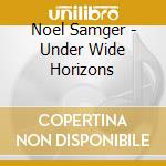 Noel Samger - Under Wide Horizons cd