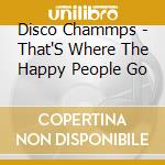 Disco Chammps - That'S Where The Happy People Go cd