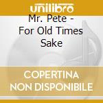 Mr. Pete - For Old Times Sake cd