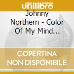 Johnny Northern - Color Of My Mind / The Man I Used To Be cd