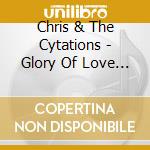 Chris & The Cytations - Glory Of Love / Unbelievable cd