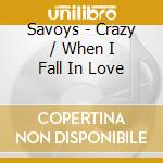 Savoys - Crazy / When I Fall In Love cd