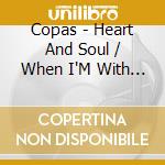 Copas - Heart And Soul / When I'M With You cd musicale