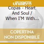 Copas - Heart And Soul / When I'M With You cd
