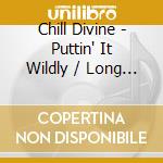 Chill Divine - Puttin' It Wildly / Long Live The Lyrical cd