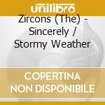 Zircons (The) - Sincerely / Stormy Weather cd