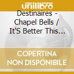 Destinaires - Chapel Bells / It'S Better This Way cd
