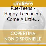 Rue-Teens - Happy Teenager / Come A Little Bit Closer L cd